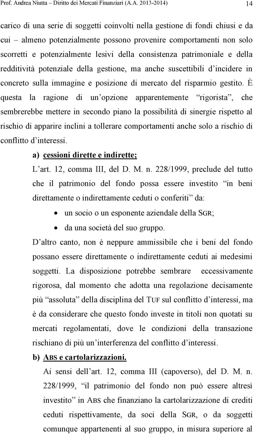 A. 2013-2014) 14 carico di una serie di soggetti coinvolti nella gestione di fondi chiusi e da cui almeno potenzialmente possono provenire comportamenti non solo scorretti e potenzialmente lesivi