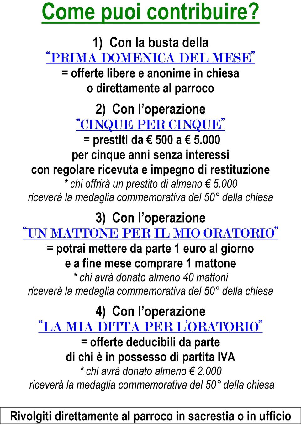 000 riceverà la medaglia commemorativa del 50 della chiesa 3) Con l operazione UN MATTONE PER IL MIO ORATORIO = potrai mettere da parte 1 euro al giorno e a fine mese comprare 1 mattone * chi avrà