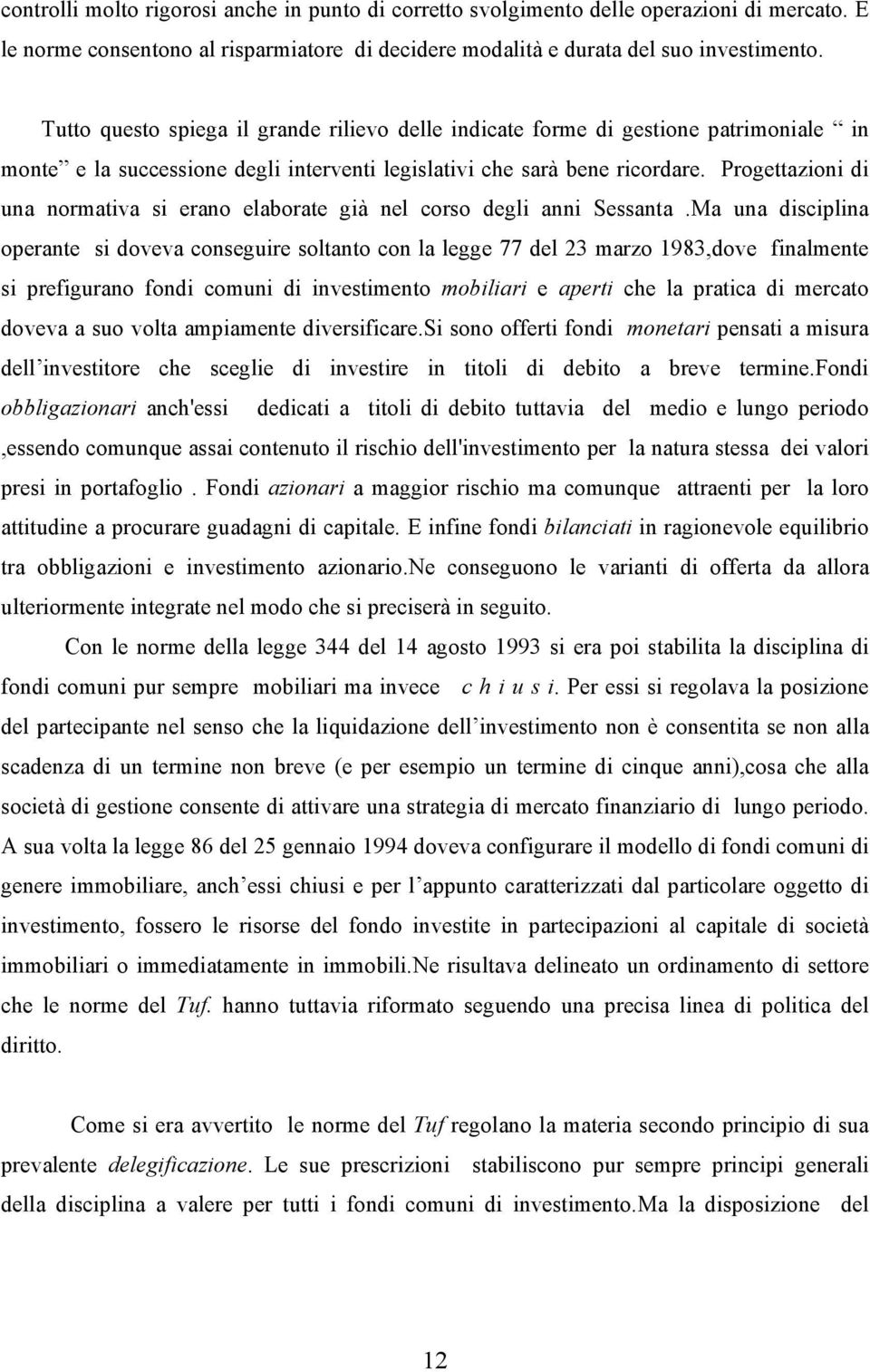 Progettazioni di una normativa si erano elaborate già nel corso degli anni Sessanta.