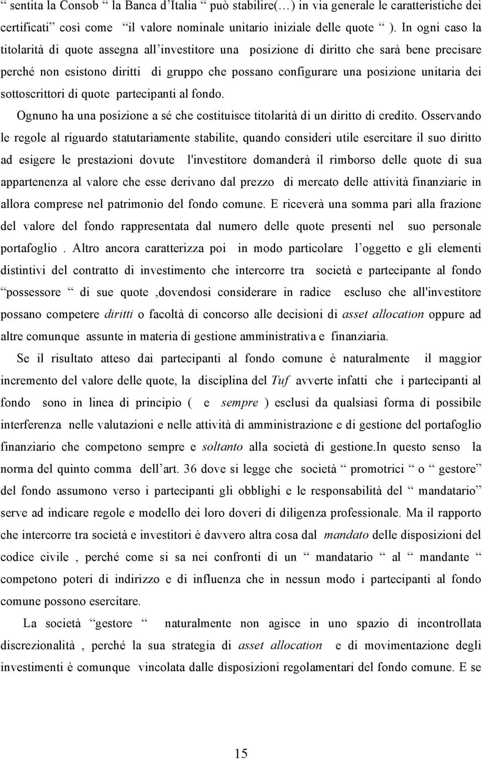 sottoscrittori di quote partecipanti al fondo. Ognuno ha una posizione a sé che costituisce titolarità di un diritto di credito.