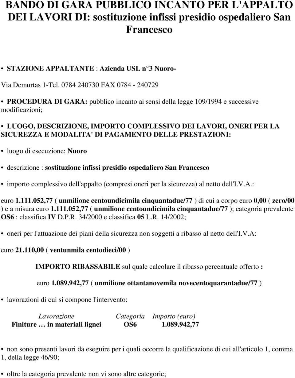 MODALITA' DI PAGAMENTO DELLE PRESTAZIONI: luogo di esecuzione: Nuoro descrizione : sostituzione infissi presidio ospedaliero San Francesco importo complessivo dell'appalto (compresi oneri per la