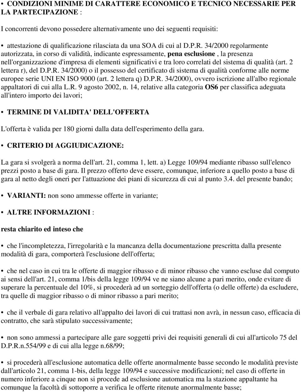 34/2000 regolarmente autorizzata, in corso di validità, indicante espressamente, pena esclusione, la presenza nell'organizzazione d'impresa di elementi significativi e tra loro correlati del sistema