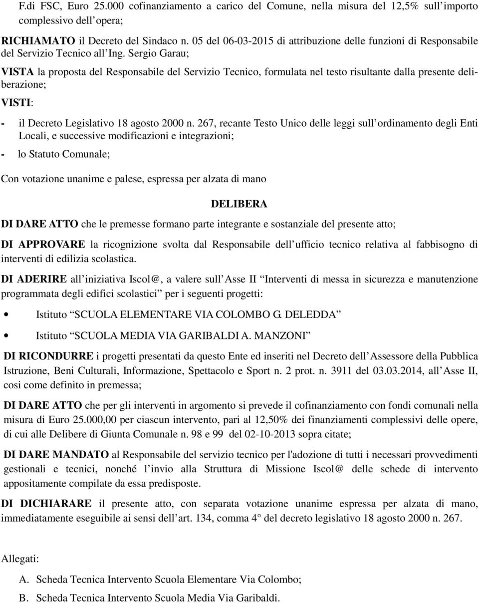 Sergio Garau; VISTA la proposta del Responsabile del Servizio Tecnico, formulata nel testo risultante dalla presente deliberazione; VISTI: - il Decreto Legislativo 18 agosto 2000 n.