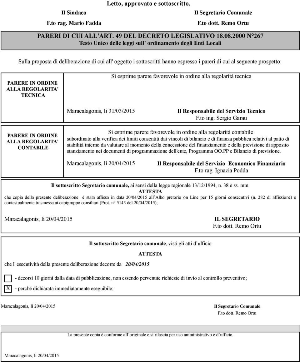 IN ORDINE ALLA REGOLARITA' TECNICA Si esprime parere favorevole in ordine alla regolarità tecnica Maracalagonis, li 31/03/2015 Il Responsabile del Servizio Tecnico F.to ing.