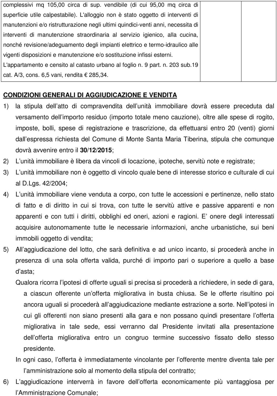 cucina, nonché revisione/adeguamento degli impianti elettrico e termo-idraulico alle vigenti disposizioni e manutenzione e/o sostituzione infissi esterni.