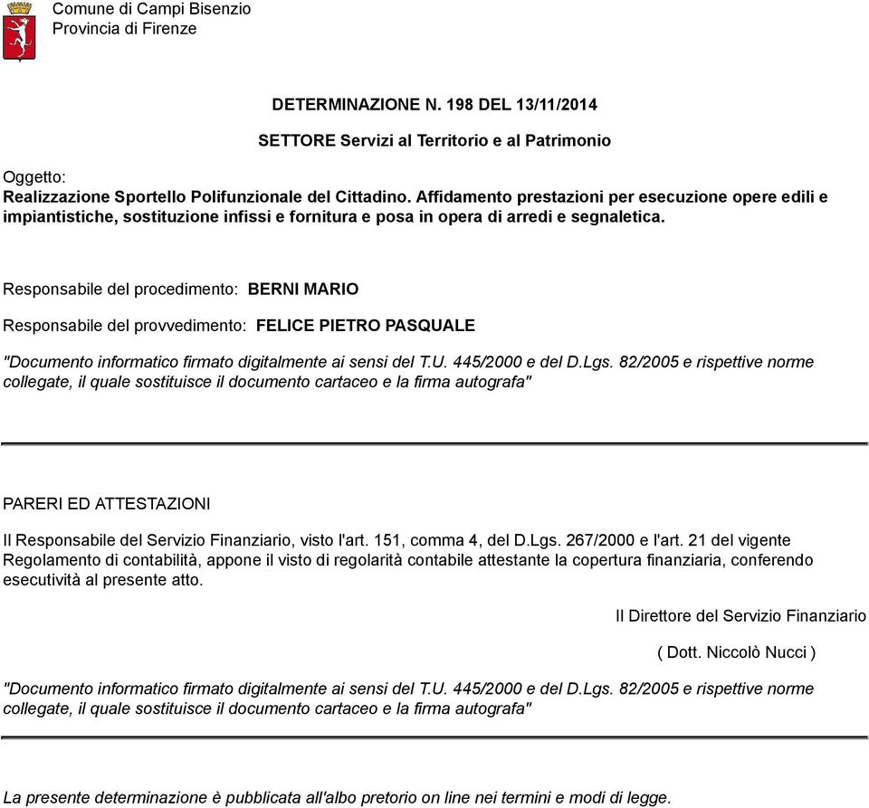 Responsabile del procedimento: BERNI MARIO Responsabile del provvedimento: FELICE PIETRO PASQUALE "Documento informatico firmato digitalmente ai sensi del T.U. 445/2000 e del D.Lgs.