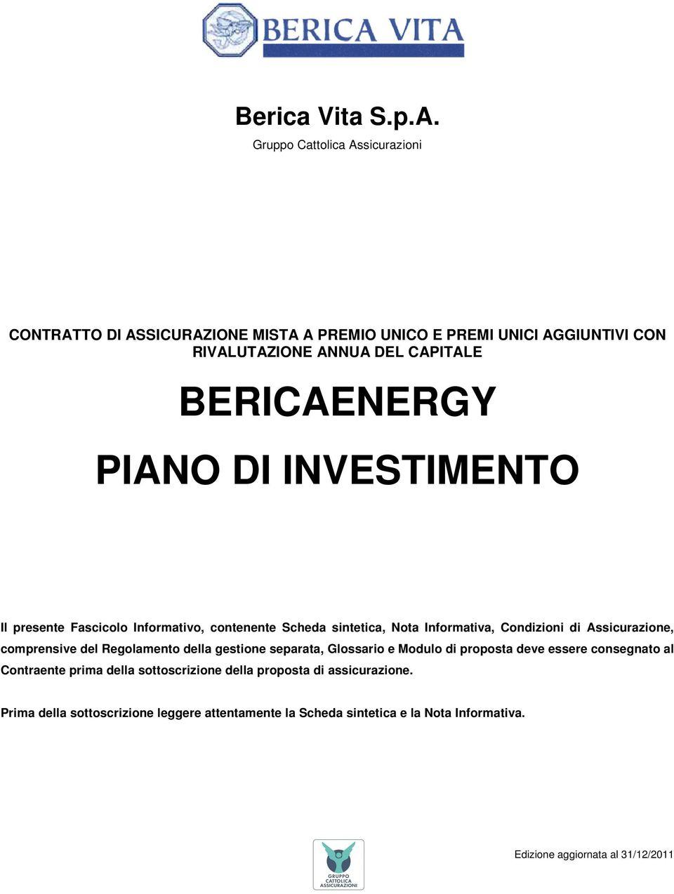 BERICAENERGY PIANO DI INVESTIMENTO Il presente Fascicolo Informativo, contenente Scheda sintetica, Nota Informativa, Condizioni di Assicurazione,