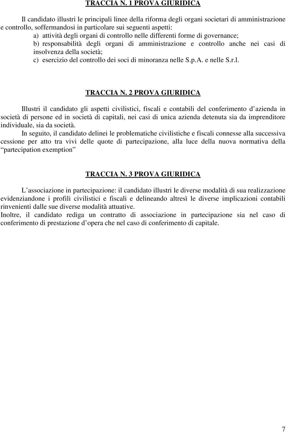 organi di controllo nelle differenti forme di governance; b) responsabilità degli organi di amministrazione e controllo anche nei casi di insolvenza della società; c) esercizio del controllo dei soci