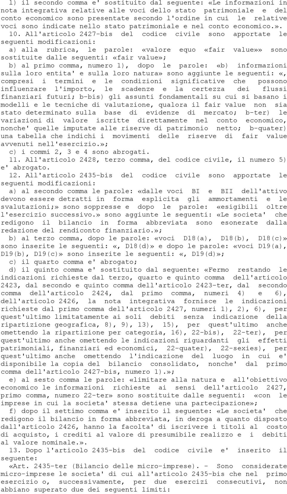 All'articolo 2427-bis del codice civile sono apportate le seguenti modificazioni: a) alla rubrica, le parole: «valore equo «fair value»» sono sostituite dalle seguenti: «fair value»; b) al primo