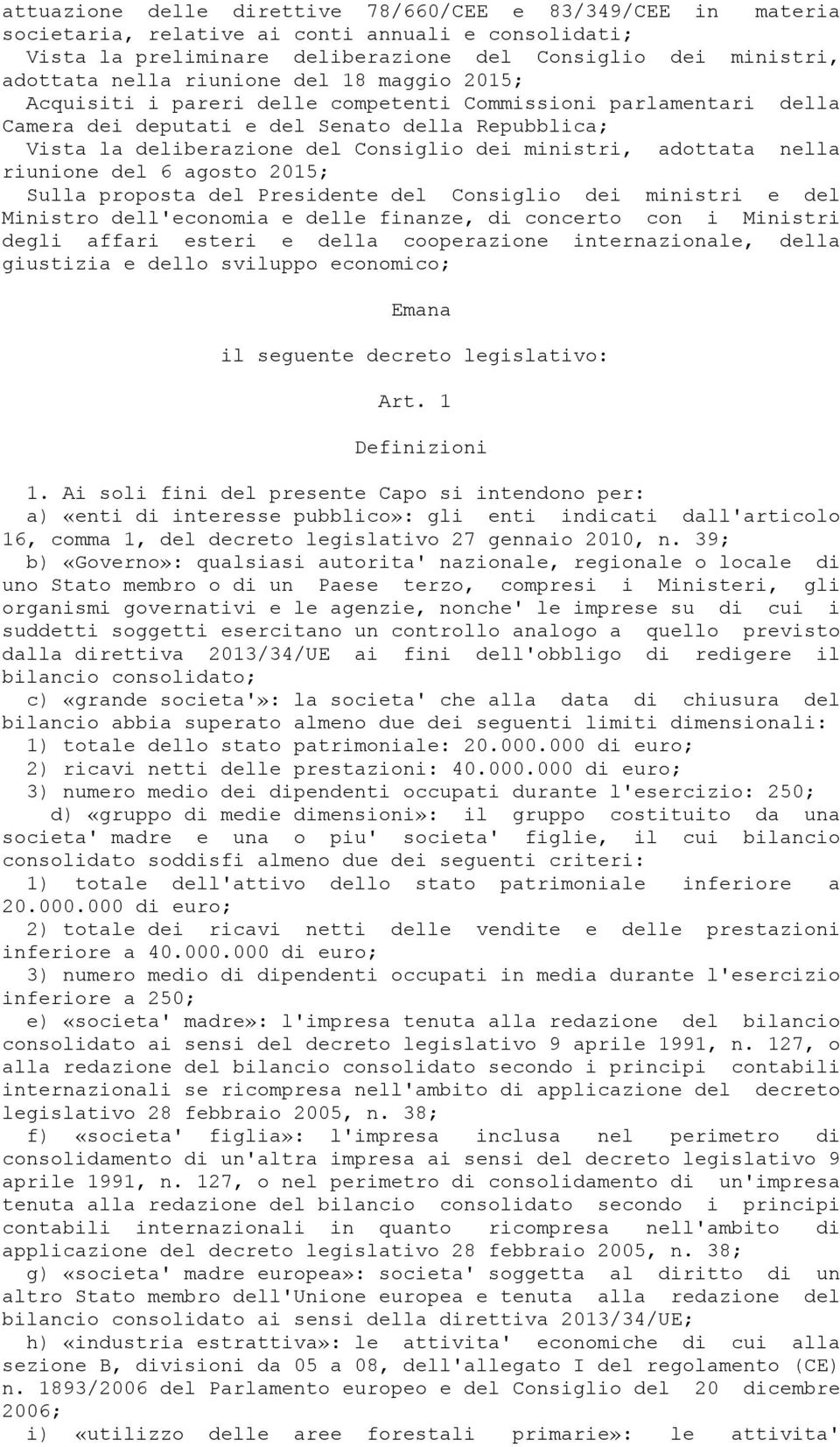 adottata nella riunione del 6 agosto 2015; Sulla proposta del Presidente del Consiglio dei ministri e del Ministro dell'economia e delle finanze, di concerto con i Ministri degli affari esteri e