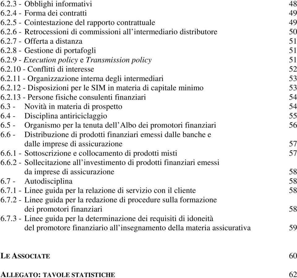 2.13 - Persone fisiche consulenti finanziari 54 6.3 - Novità in materia di prospetto 54 6.4 - Disciplina antiriciclaggio 55 6.5 - Organismo per la tenuta dell Albo dei promotori finanziari 56 6.