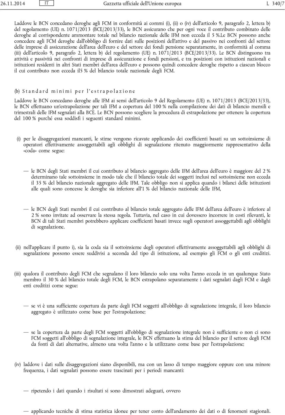 1071/2013 (BCE/2013/33), le BCN assicurano che per ogni voce il contributo combinato delle deroghe al corrispondente ammontare totale nel bilancio nazionale delle IFM non ecceda il 5 %.