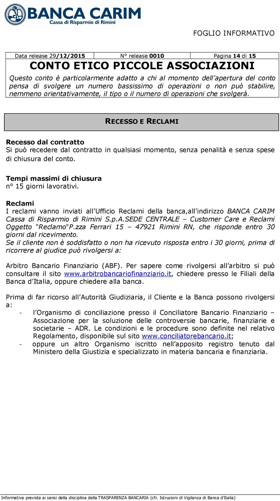 zza Ferrari 15 47921 Rimini RN, che risponde entro 30 giorni dal ricevimento.