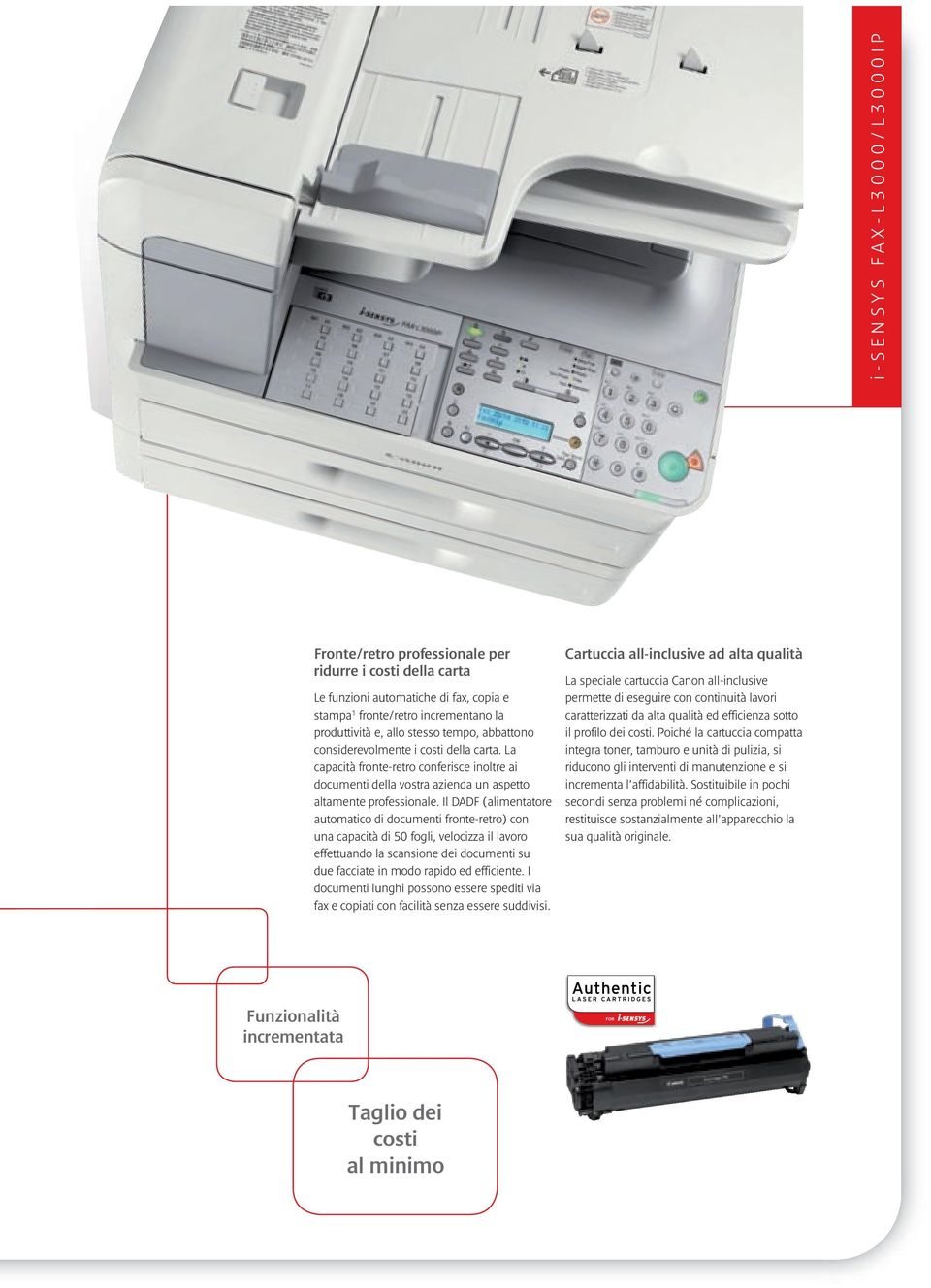 Il DADF (alimentatore automatico di documenti fronte-retro) con una capacità di 50 fogli, velocizza il lavoro effettuando la scansione dei documenti su due facciate in modo rapido ed efficiente.