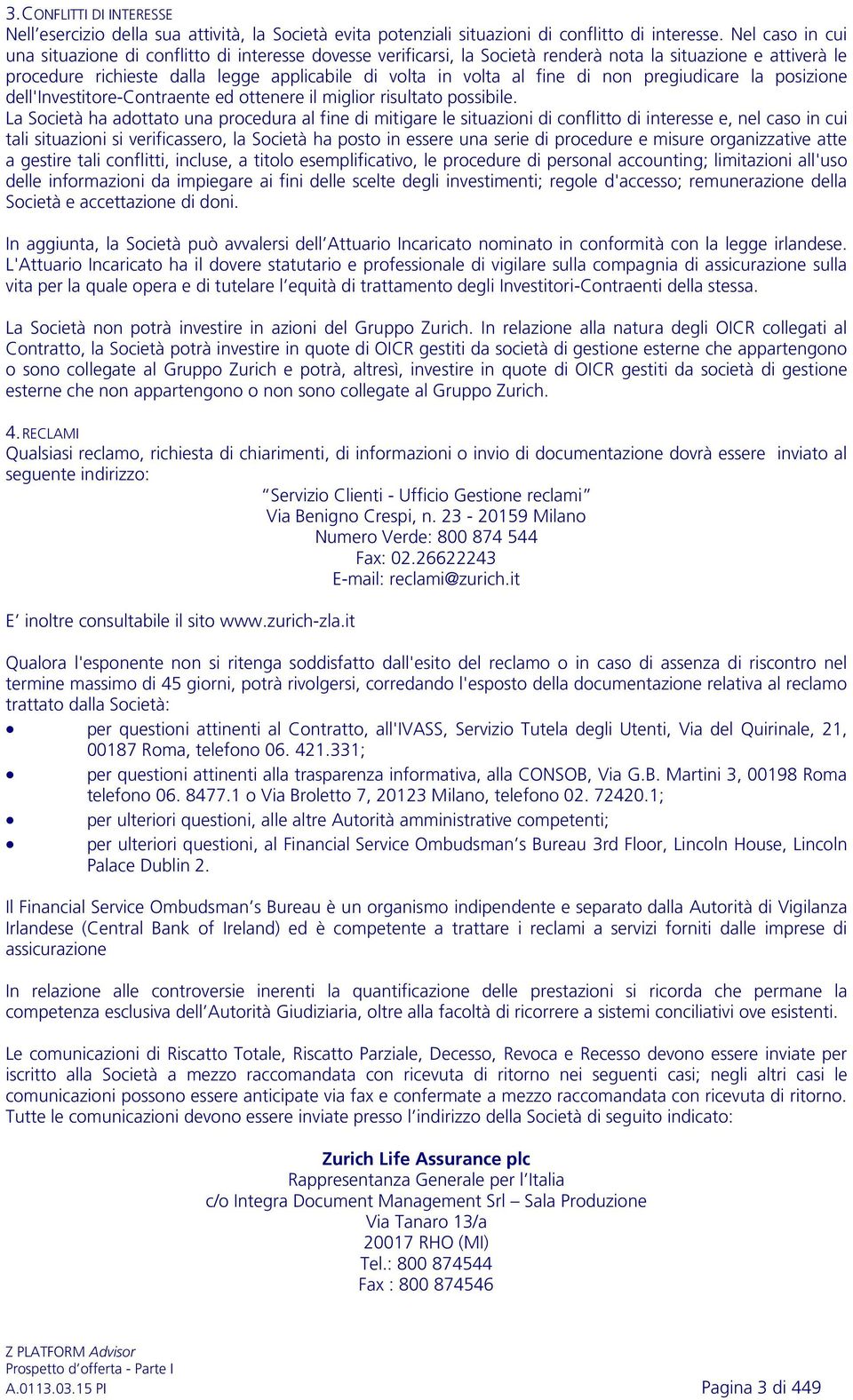 di non pregiudicare la posizione dell'investitore-contraente ed ottenere il miglior risultato possibile.