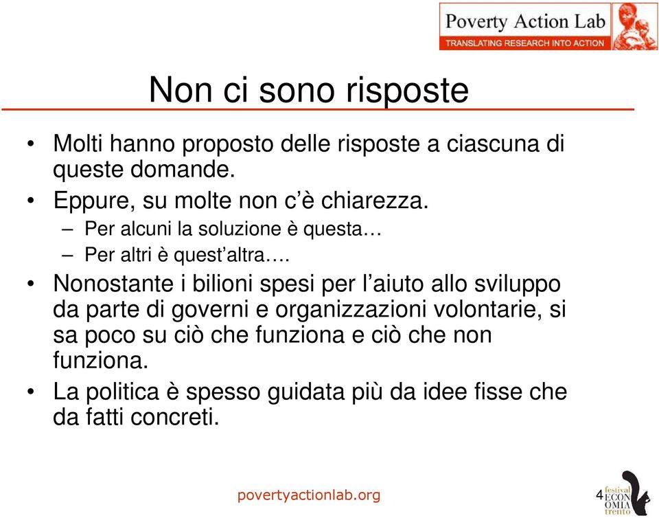 Nonostante i bilioni spesi per l aiuto allo sviluppo da parte di governi e organizzazioni volontarie, si sa