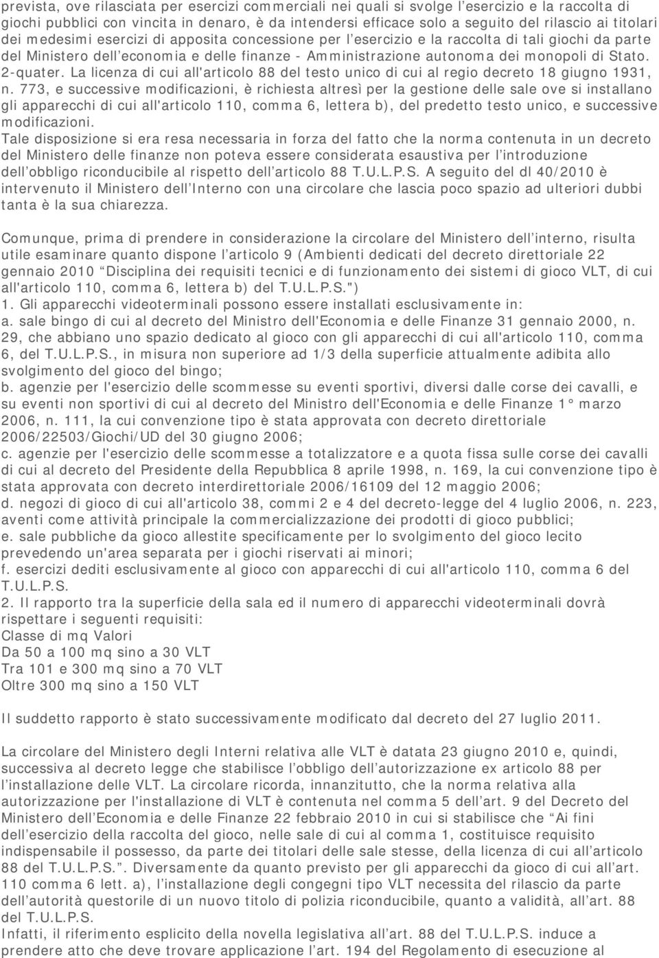 Stato. 2-quater. La licenza di cui all'articolo 88 del testo unico di cui al regio decreto 18 giugno 1931, n.