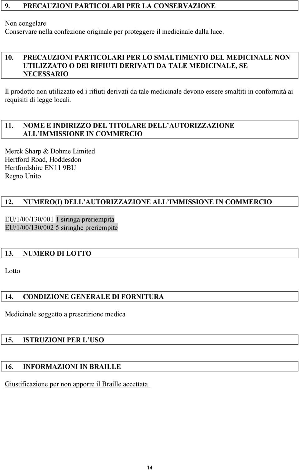 devono essere smaltiti in conformità ai requisiti di legge locali. 11.