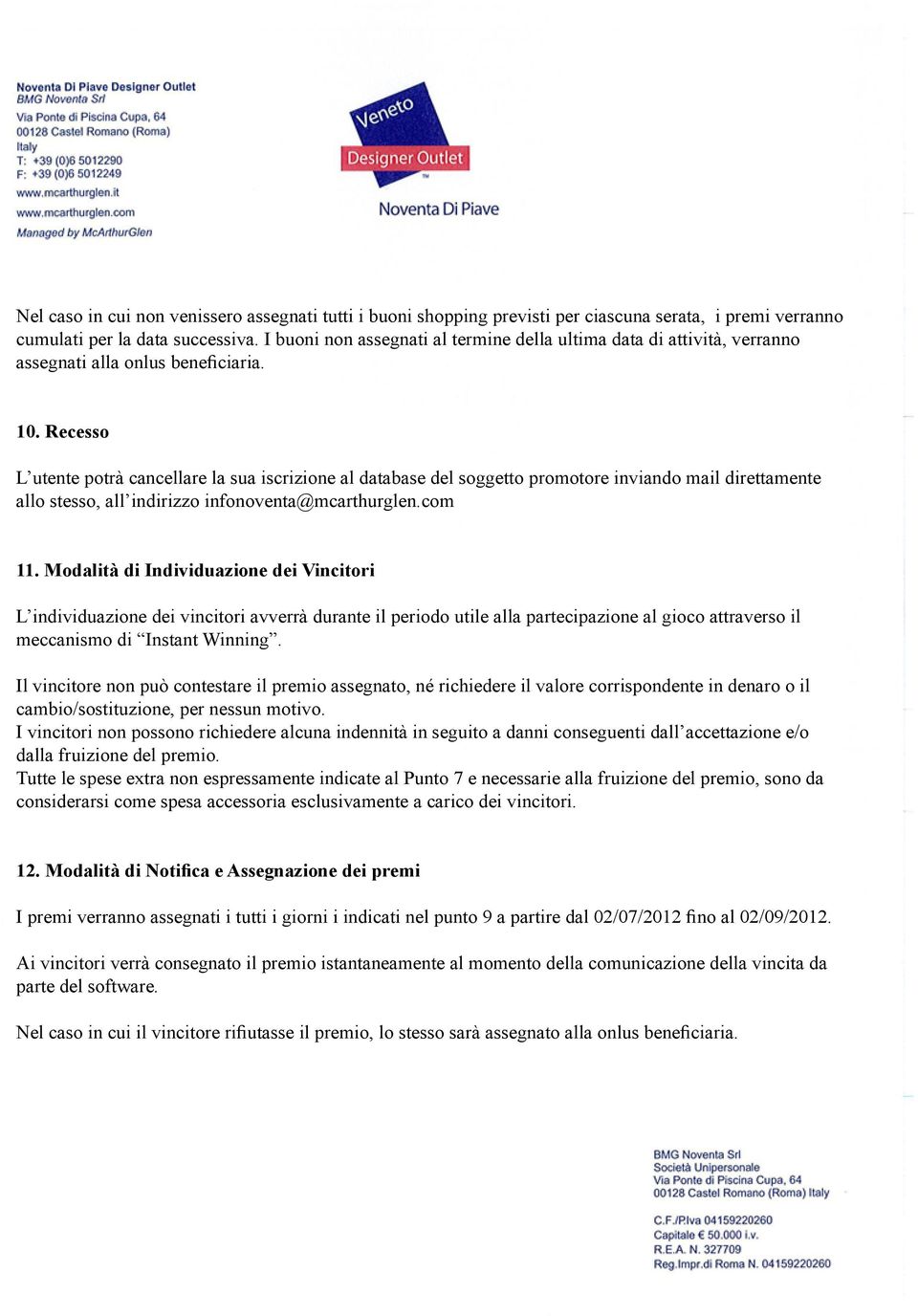 Recesso L utente potrà cancellare la sua iscrizione al database del soggetto promotore inviando mail direttamente allo stesso, all indirizzo infonoventa@mcarthurglen.com 11.