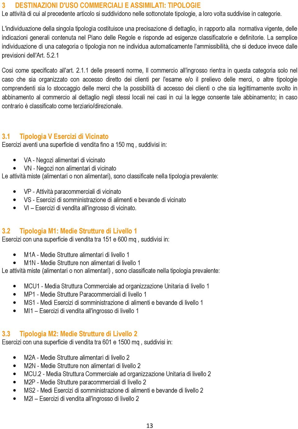 esigenze classificatorie e definitorie. La semplice individuazione di una categoria o tipologia non ne individua automaticamente l'ammissibilità, che si deduce invece dalle previsioni dell'art. 5.2.