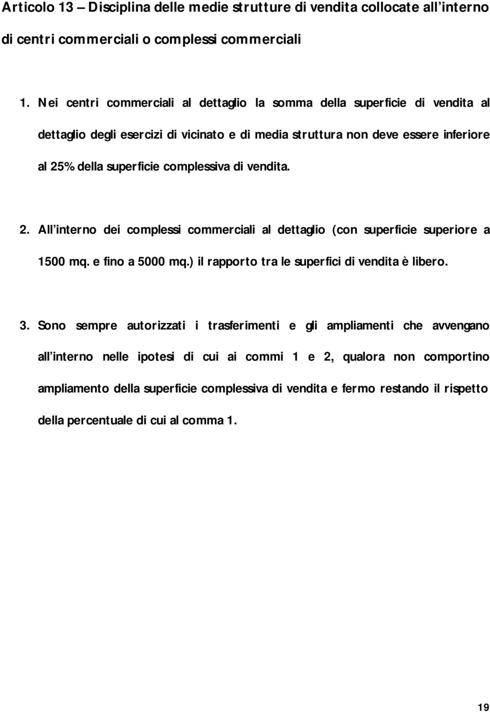 complessiva di vendita. 2. All interno dei complessi commerciali al dettaglio (con superficie superiore a 1500 mq. e fino a 5000 mq.) il rapporto tra le superfici di vendita è libero. 3.