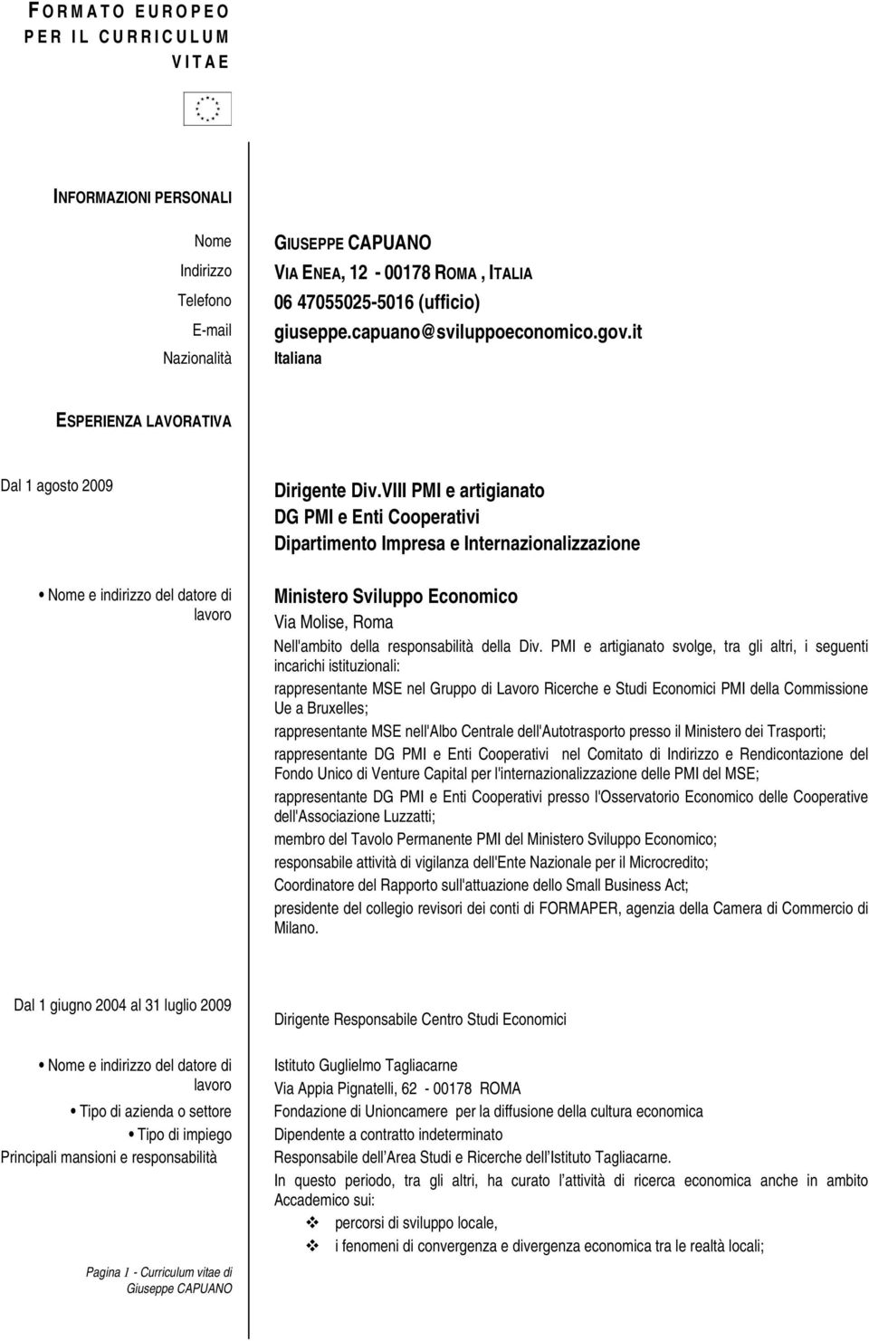 VIII PMI e artigianato DG PMI e Enti Cooperativi Dipartimento Impresa e Internazionalizzazione Ministero Sviluppo Economico Via Molise, Roma Nell'ambito della responsabilità della Div.