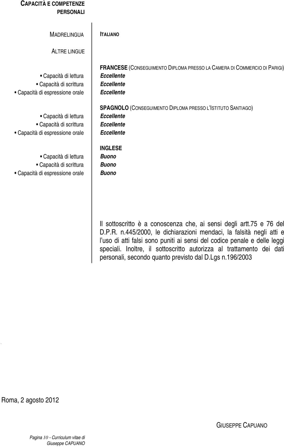 PRESSO L ISTITUTO SANTIAGO) INGLESE Buono Buono Buono Il sottoscritto è a conoscenza che, ai sensi degli artt.75 e 76 del D.P.R. n.