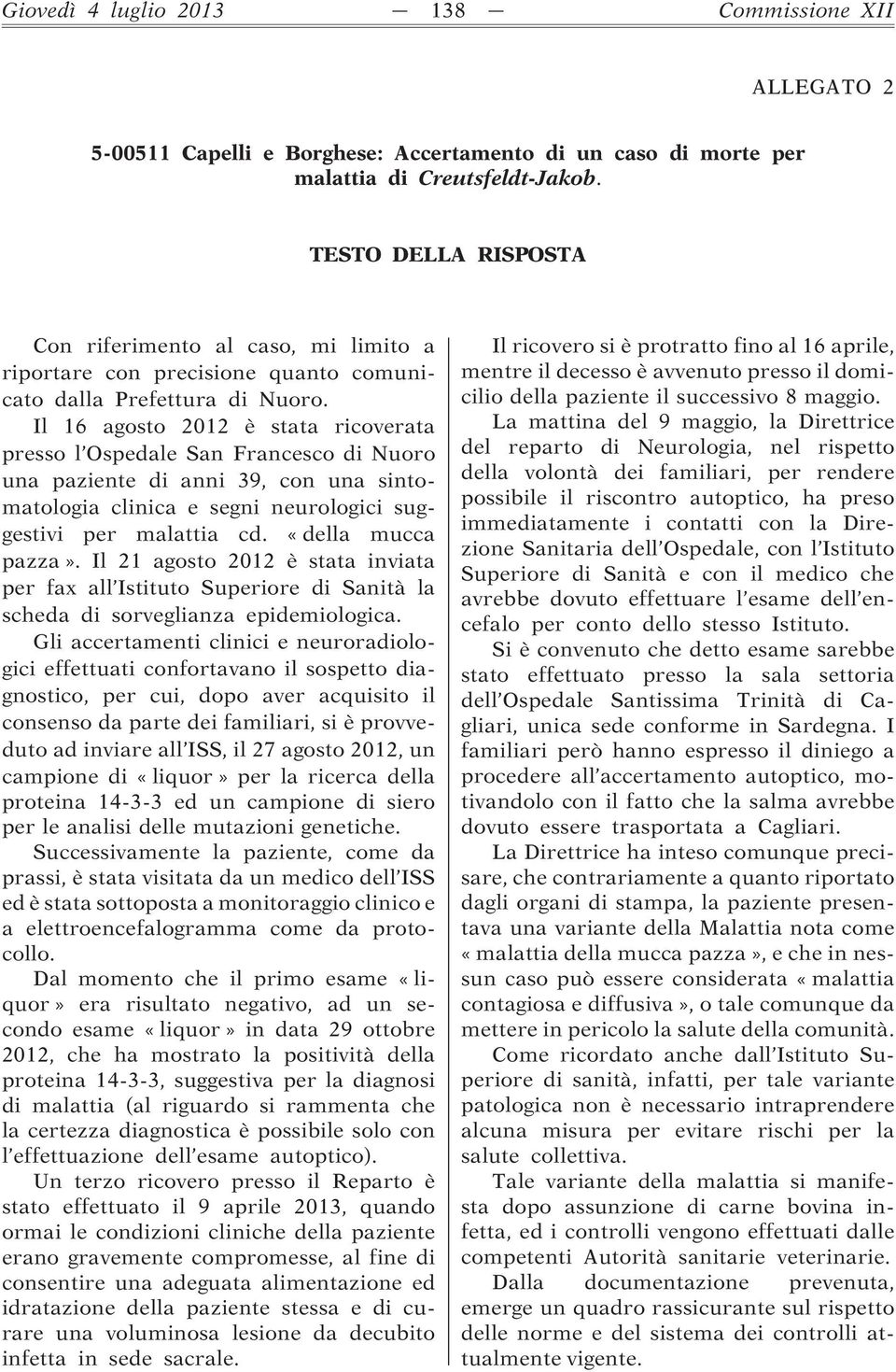 Il 16 agosto 2012 è stata ricoverata presso l Ospedale San Francesco di Nuoro una paziente di anni 39, con una sintomatologia clinica e segni neurologici suggestivi per malattia cd.