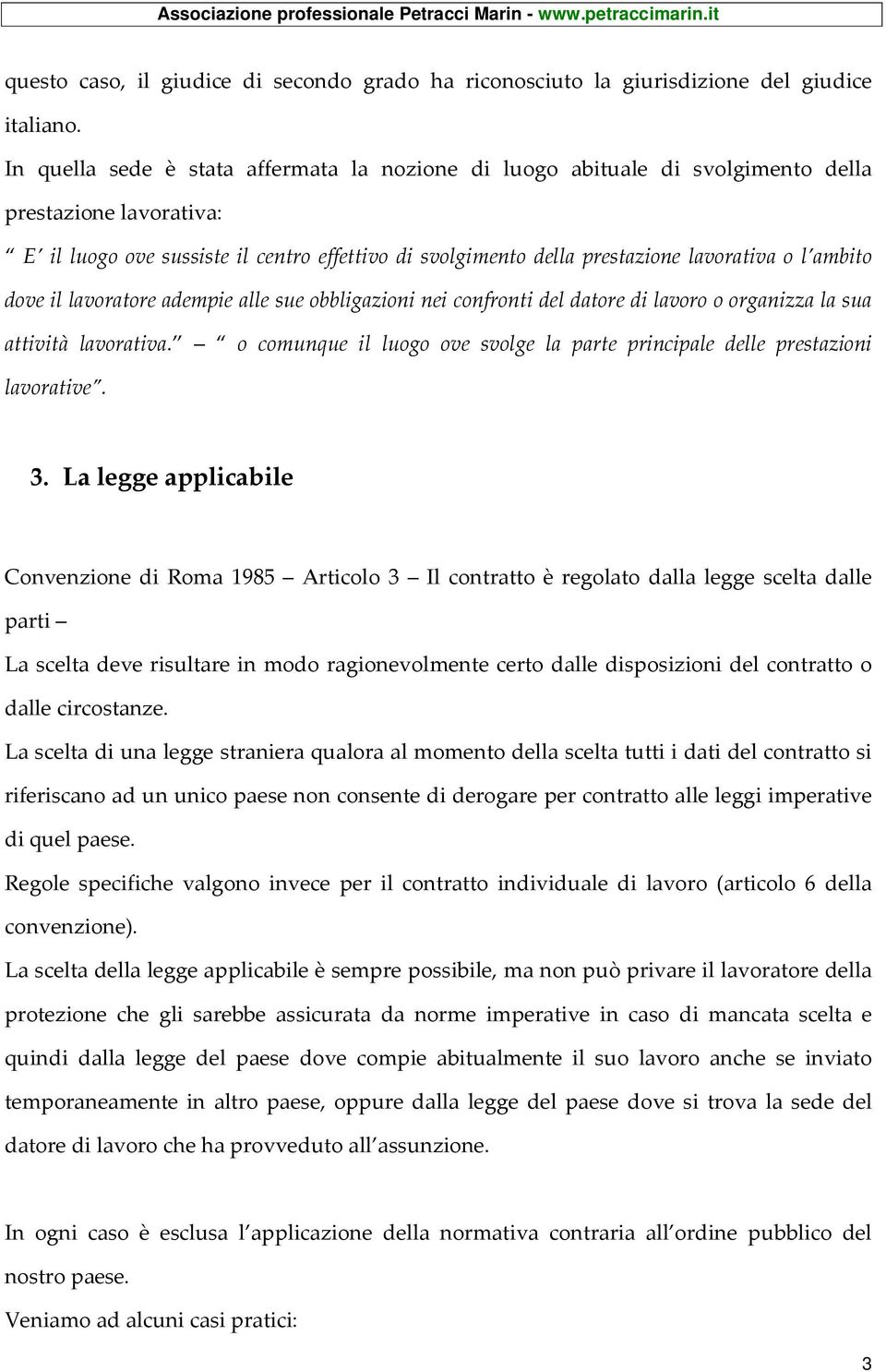 ambito dove il lavoratore adempie alle sue obbligazioni nei confronti del datore di lavoro o organizza la sua attività lavorativa.