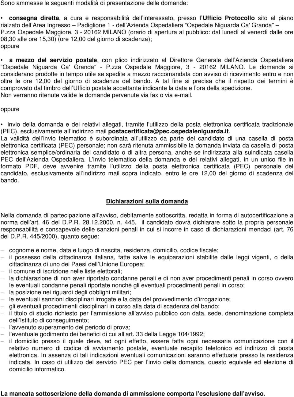 zza Ospedale Maggiore, 3-20162 MILANO (orario di apertura al pubblico: dal lunedì al venerdì dalle ore 08,30 alle ore 15,30) (ore 12,00 del giorno di scadenza); oppure a mezzo del servizio postale,