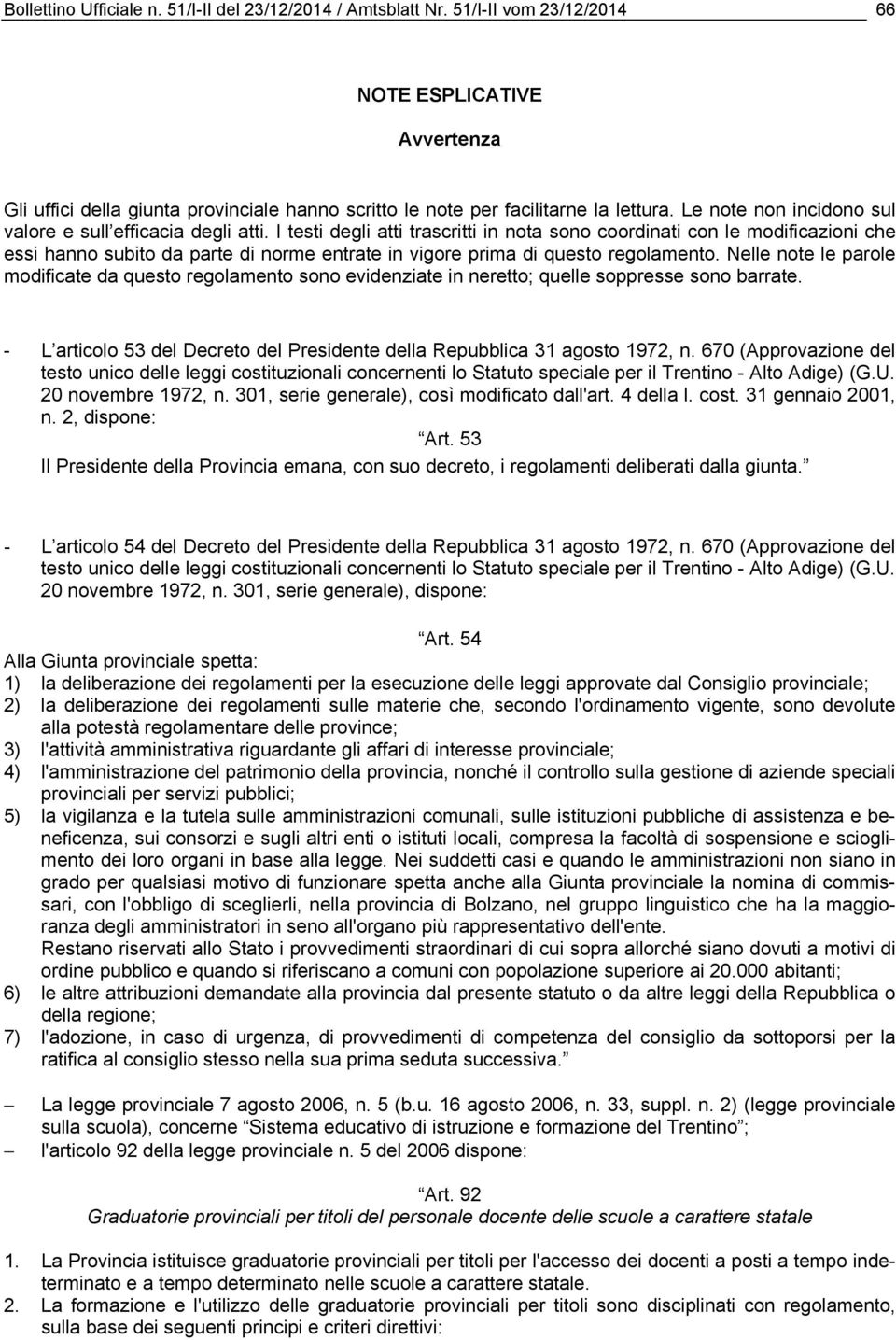 I testi degli atti trascritti in nota sono coordinati con le modificazioni che essi hanno subito da parte di norme entrate in vigore prima di questo regolamento.