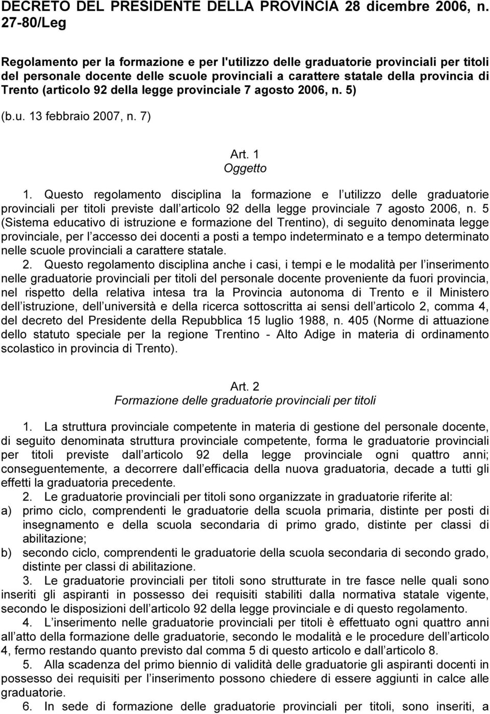 (articolo 92 della legge provinciale 7 agosto 2006, n. 5) (b.u. 13 febbraio 2007, n. 7) Art. 1 Oggetto 1.