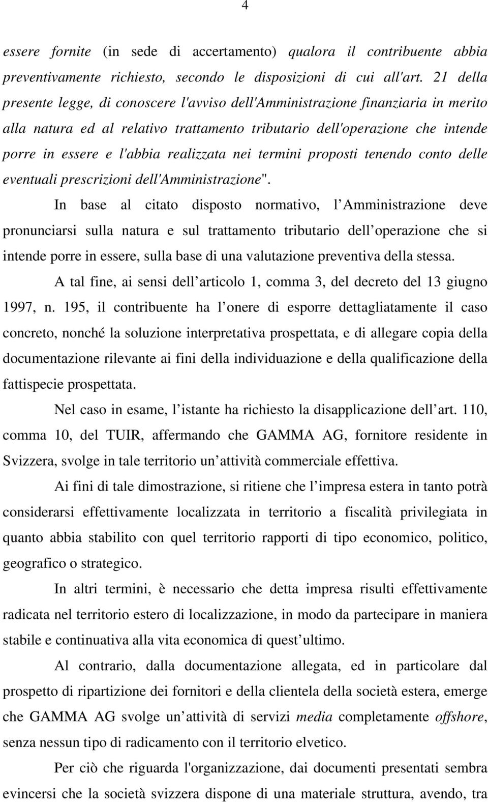 realizzata nei termini proposti tenendo conto delle eventuali prescrizioni dell'amministrazione".