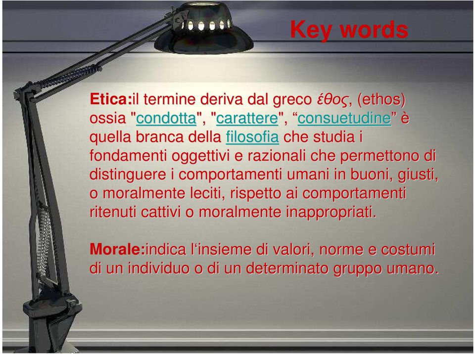 distinguere i comportamenti umani in buoni, giusti, o moralmente leciti, rispetto ai comportamenti ritenuti cattivi o