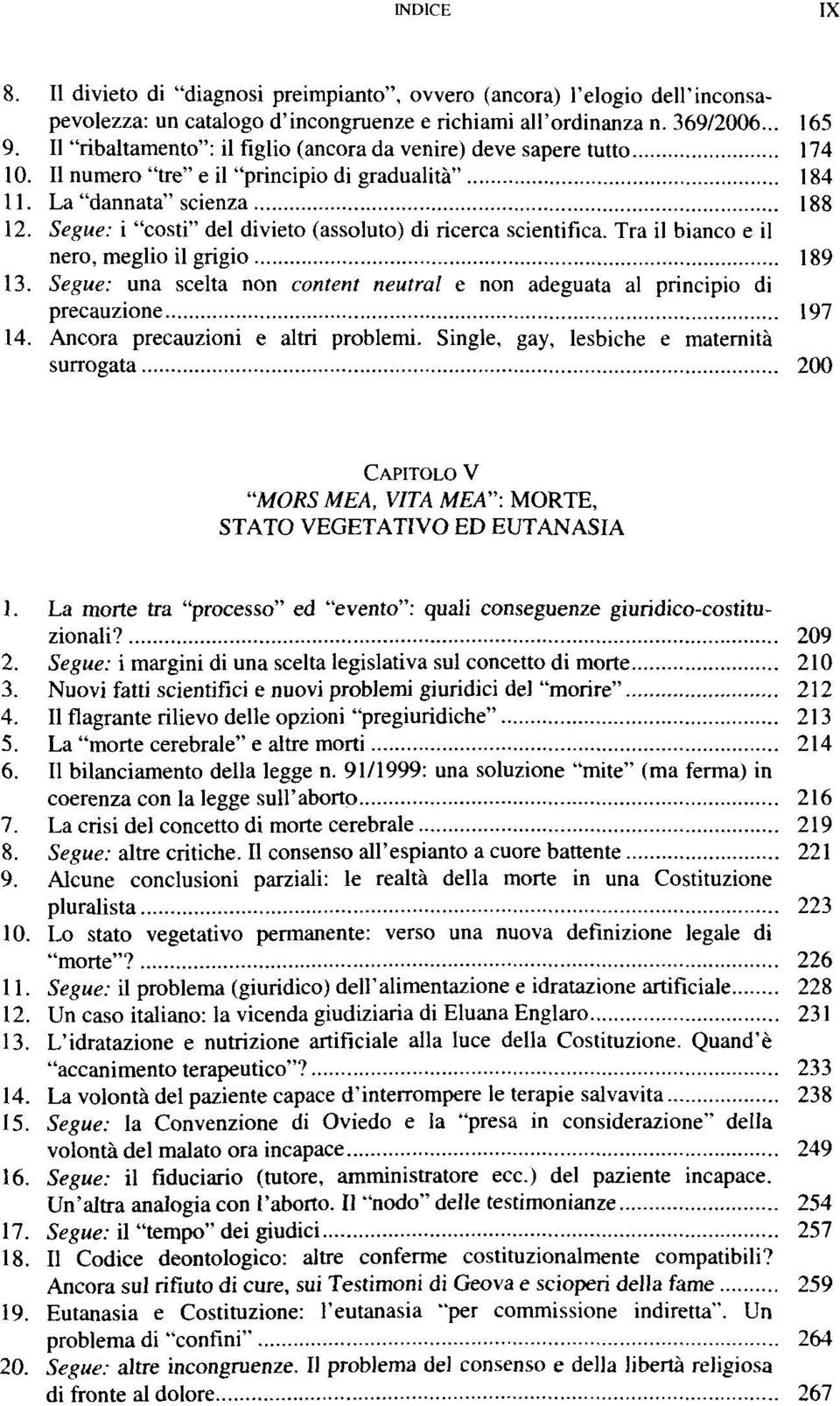 Segue: i "costi" del divieto (assoluto) di ricerca scientifica. Tra il bianco e il nero, meglio il grigio 189 13.