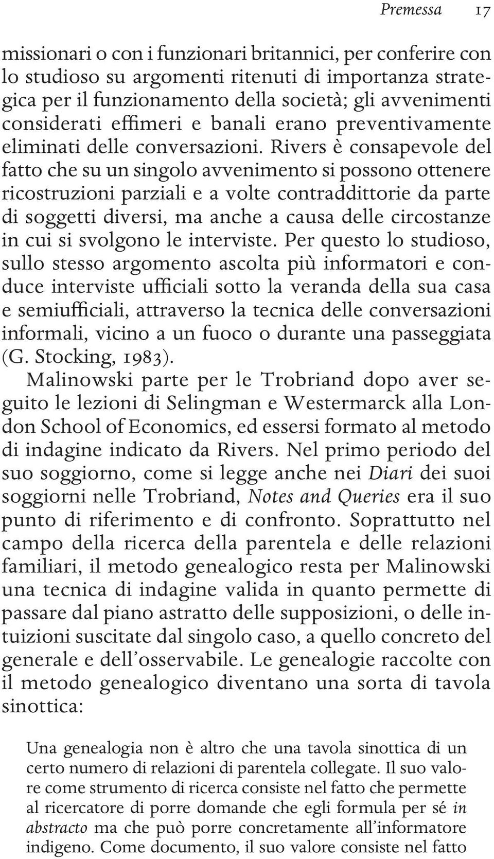 Rivers è consapevole del fatto che su un singolo avvenimento si possono ottenere ricostruzioni parziali e a volte contraddittorie da parte di soggetti diversi, ma anche a causa delle circostanze in