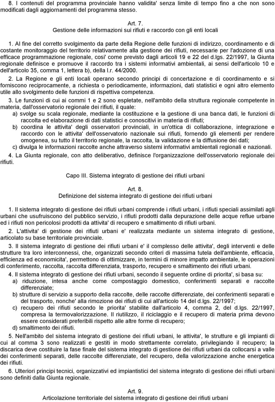 Al fine del corretto svolgimento da parte della Regione delle funzioni di indirizzo, coordinamento e di costante monitoraggio del territorio relativamente alla gestione dei rifiuti, necessarie per