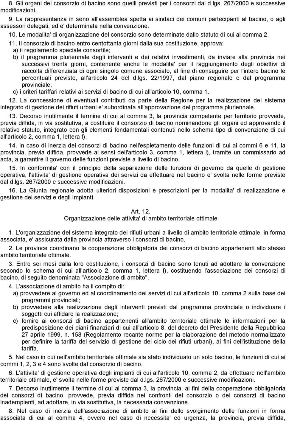 Le modalita' di organizzazione del consorzio sono determinate dallo statuto di cui al comma 2. 11.