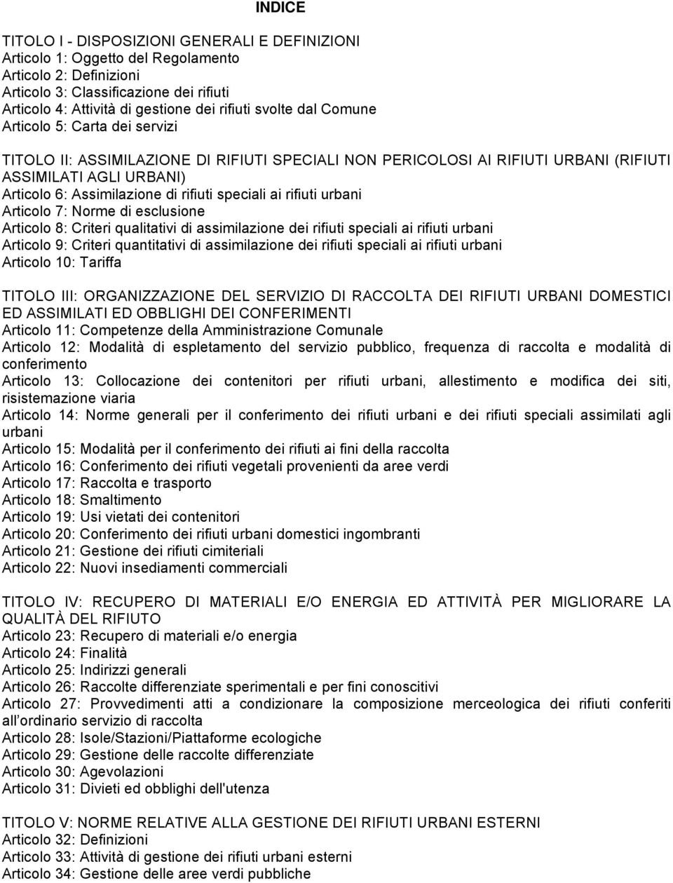 speciali ai rifiuti urbani Articolo 7: Norme di esclusione Articolo 8: Criteri qualitativi di assimilazione dei rifiuti speciali ai rifiuti urbani Articolo 9: Criteri quantitativi di assimilazione