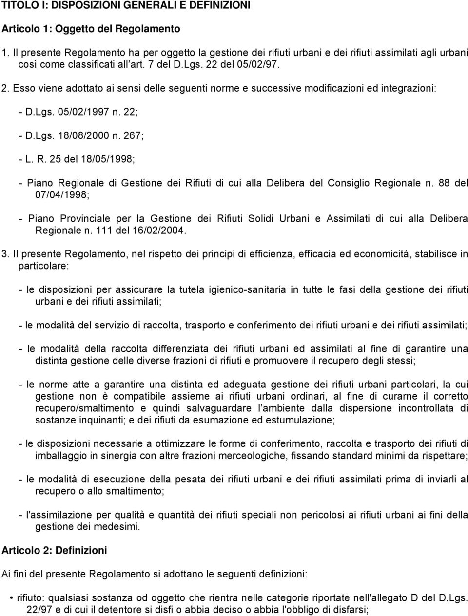 del 05/02/97. 2. Esso viene adottato ai sensi delle seguenti norme e successive modificazioni ed integrazioni: - D.Lgs. 05/02/1997 n. 22; - D.Lgs. 18/08/2000 n. 267; - L. R.