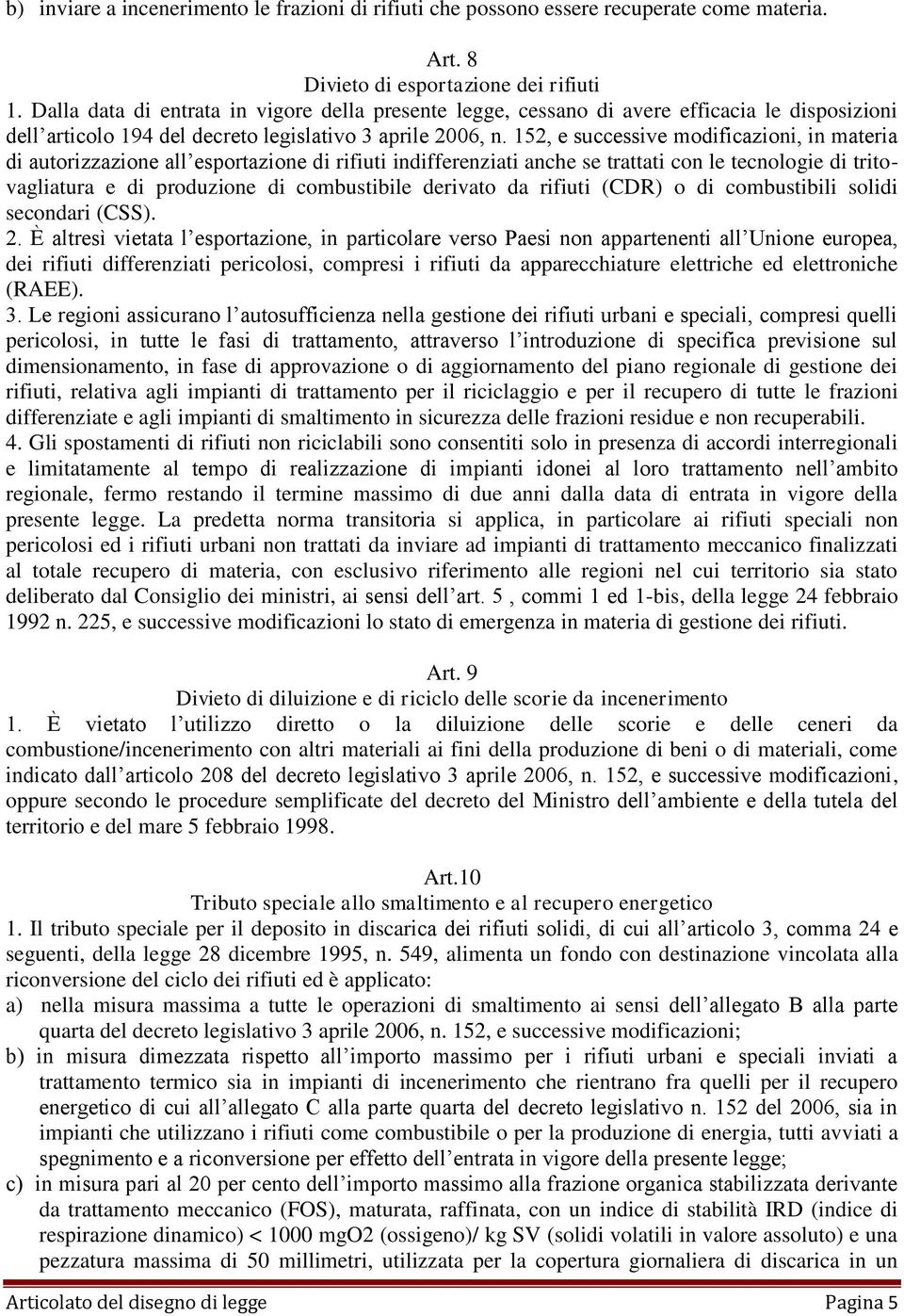 152, e successive modificazioni, in materia di autorizzazione all esportazione di rifiuti indifferenziati anche se trattati con le tecnologie di tritovagliatura e di produzione di combustibile