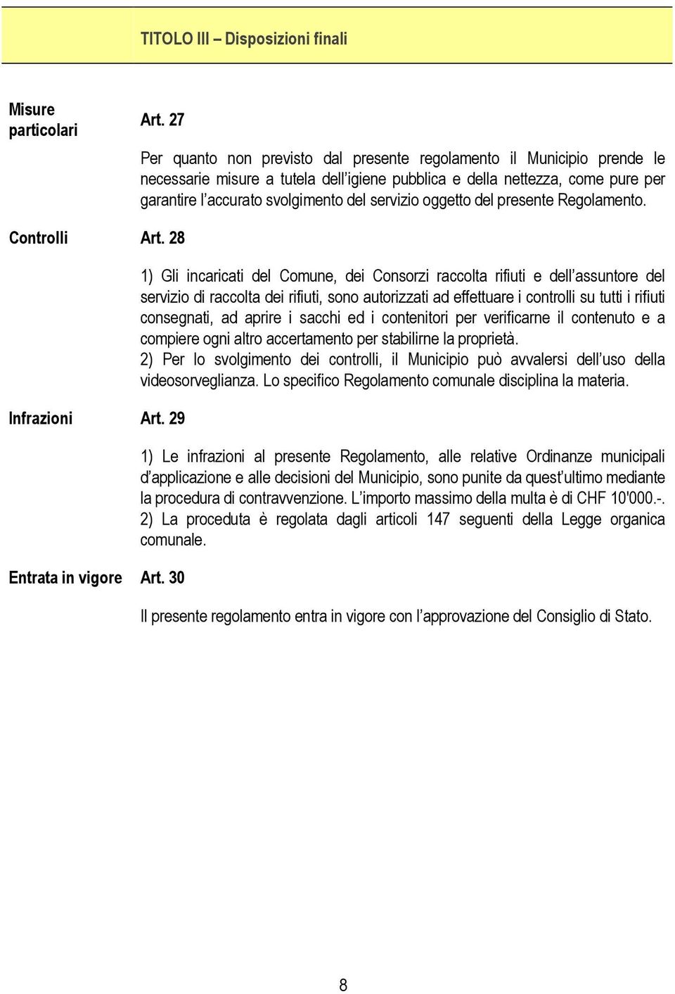 servizio oggetto del presente Regolamento. Controlli Art. 28 Infrazioni Art. 29 Entrata in vigore Art.