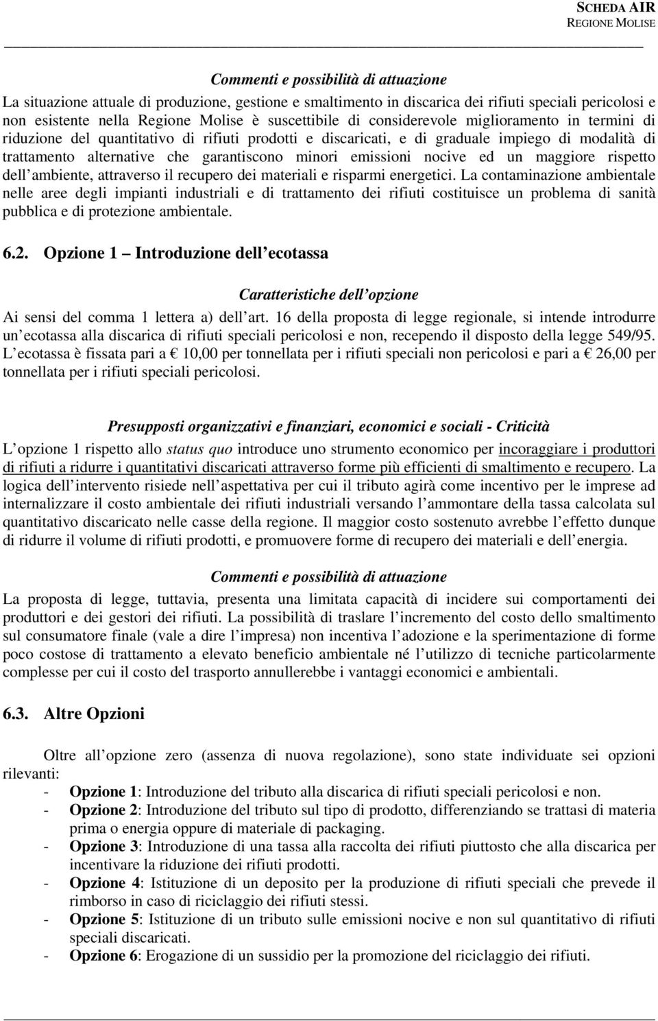 nocive ed un maggiore rispetto dell ambiente, attraverso il recupero dei materiali e risparmi energetici.