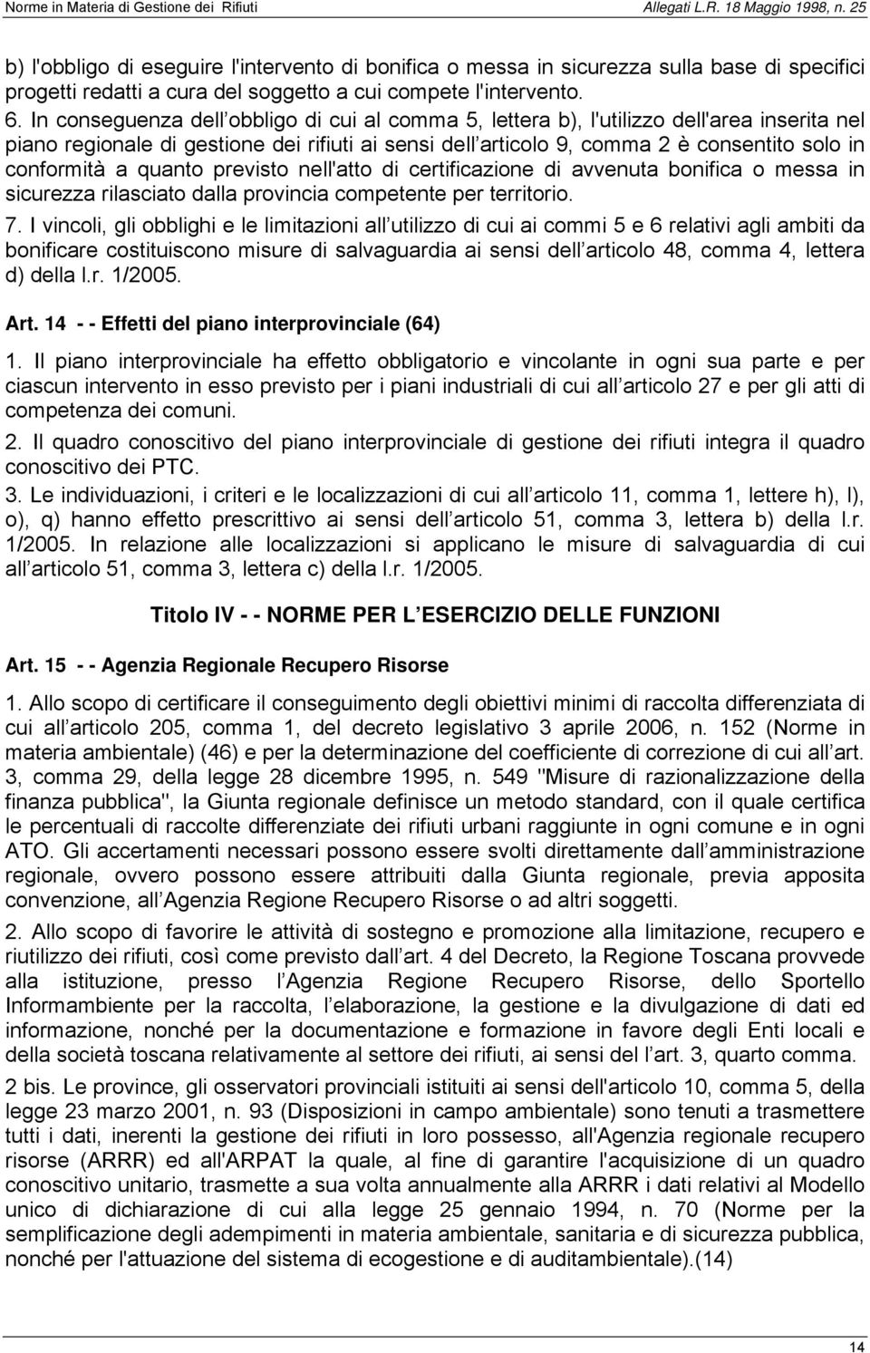 a quanto previsto nell'atto di certificazione di avvenuta bonifica o messa in sicurezza rilasciato dalla provincia competente per territorio. 7.