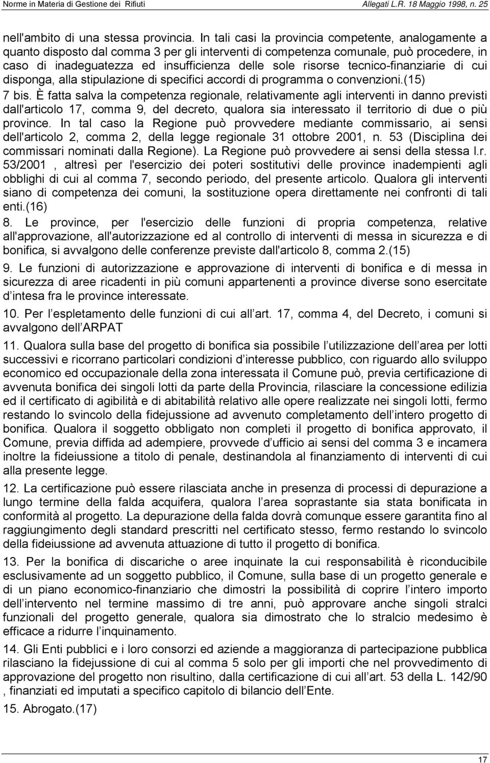 tecnico-finanziarie di cui disponga, alla stipulazione di specifici accordi di programma o convenzioni.(15) 7 bis.