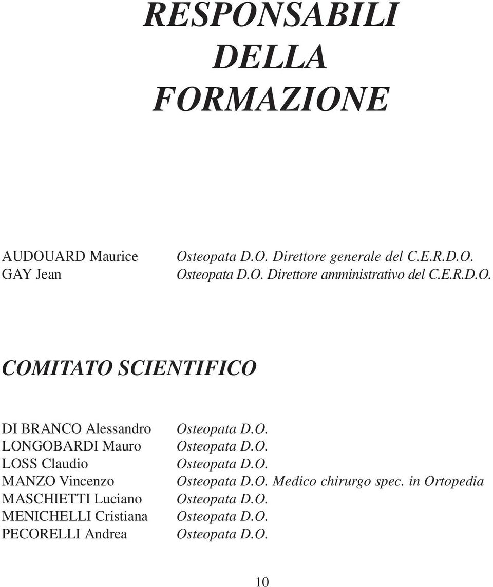 COMITATO SCIENTIFICO DI BRANCO Alessandro LONGOBARDI Mauro LOSS Claudio MANZO Vincenzo MASCHIETTI Luciano
