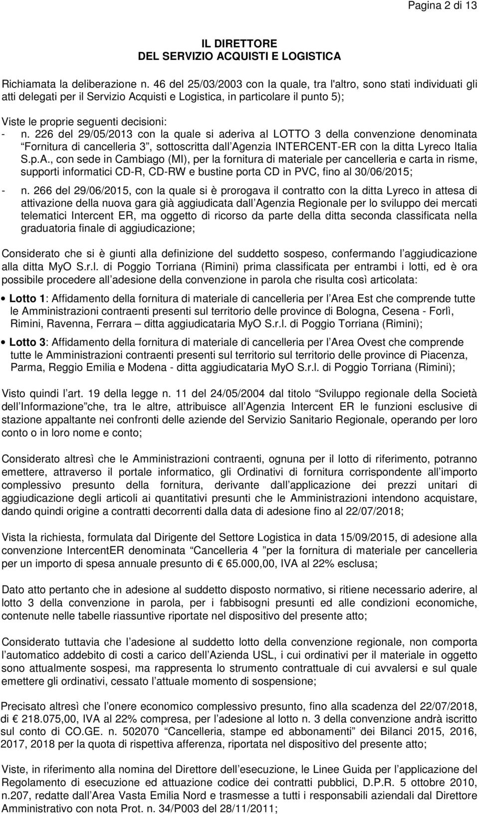 226 del 29/05/2013 con la quale si aderiva al LTT 3 della convenzione denominata Fornitura di cancelleria 3, sottoscritta dall Ag