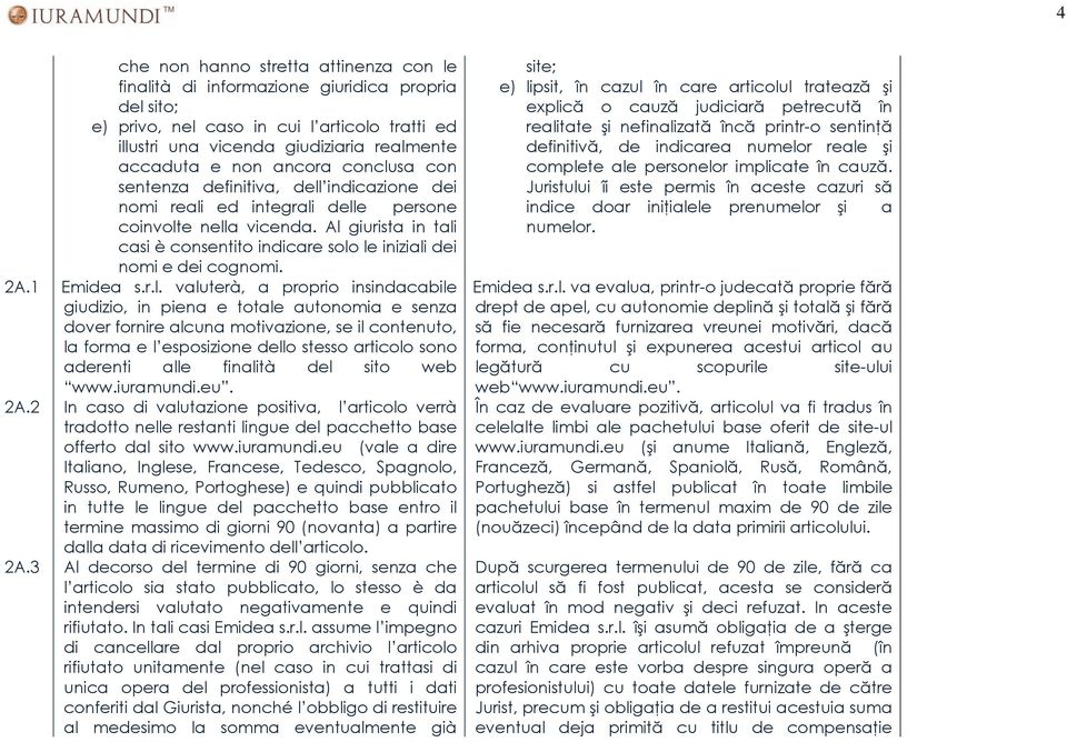 Al giurista in tali casi è consentito indicare solo le iniziali dei nomi e dei cognomi. 2A.1 Emidea s.r.l. valuterà, a proprio insindacabile giudizio, in piena e totale autonomia e senza dover