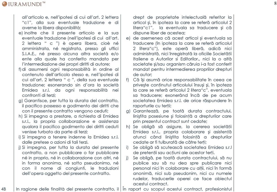 2 lettera c ) è opera libera, cioè né amministrata, né registrata, presso gli uffici S.I.A.E.