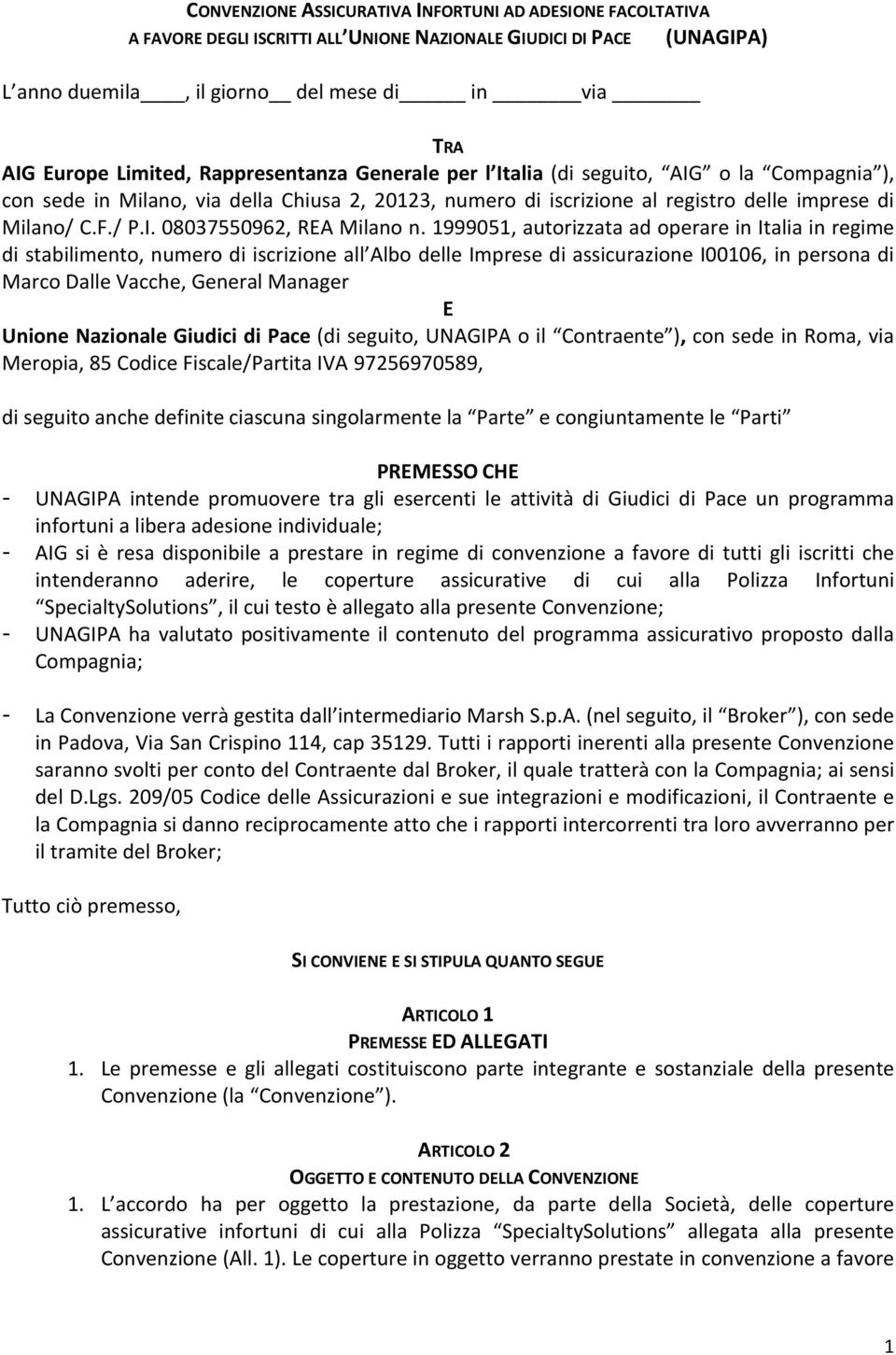 1999051, autorizzata ad operare in Italia in regime di stabilimento, numero di iscrizione all Albo delle Imprese di assicurazione I00106, in persona di Marco Dalle Vacche, General Manager E Unione